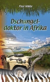 Cover: 9783866991200 | Dschungeldoktor in Afrika | Paul White | Buch | Deutsch | 2012