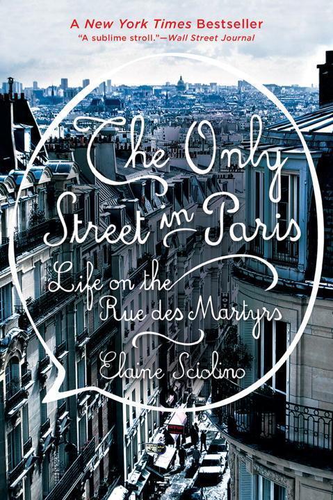 Cover: 9780393353402 | The Only Street in Paris | Life on the Rue des Martyrs | Sciolino