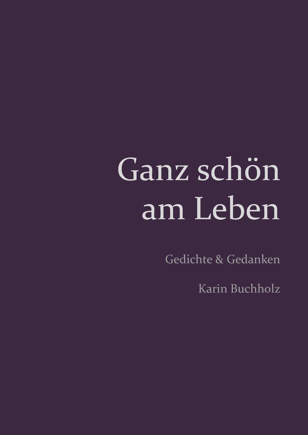 Cover: 9783741265426 | Ganz schön am Leben | Gedichte und Gedanken | Karin Buchholz | Buch