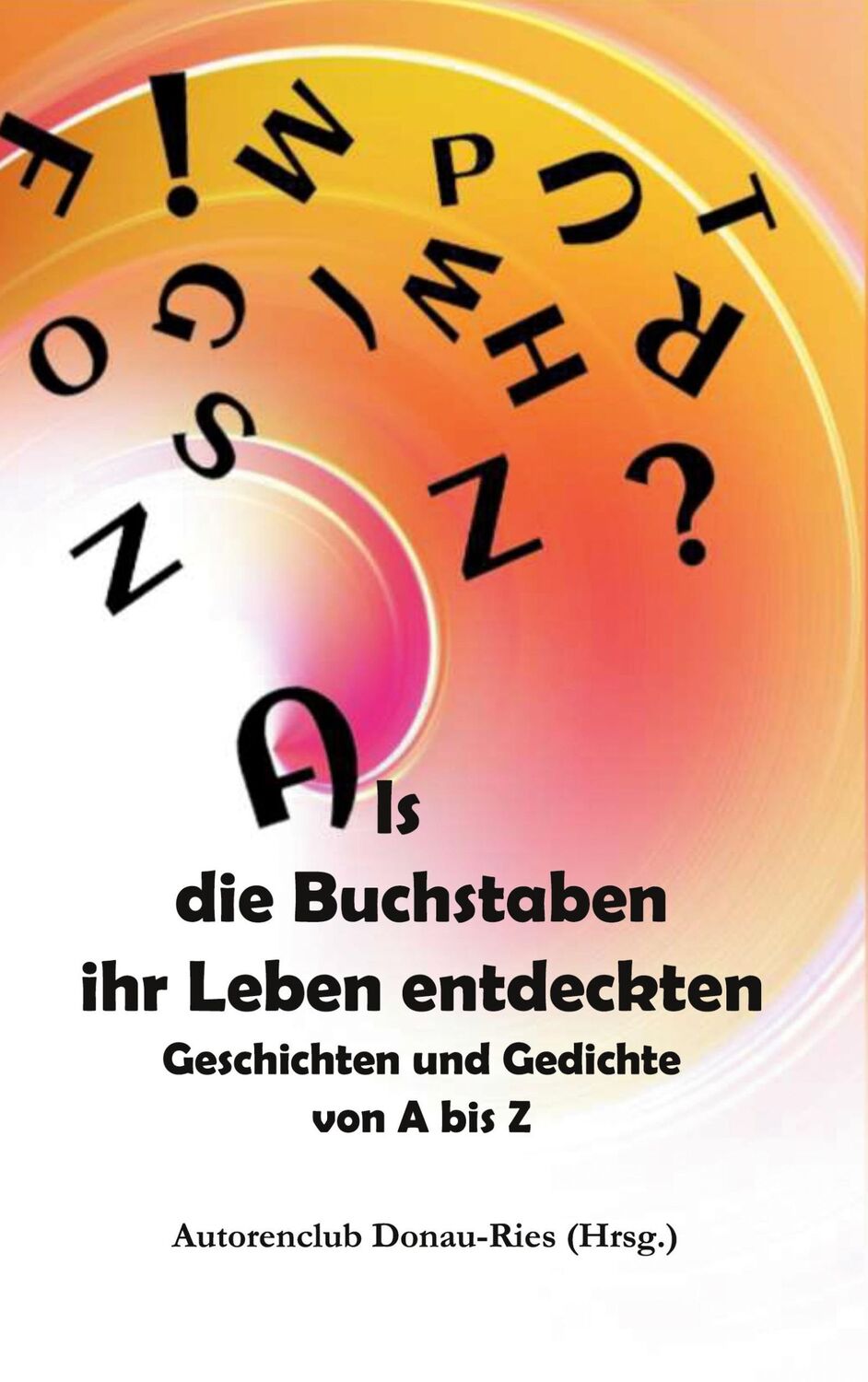 Cover: 9783741242182 | Als die Buchstaben ihr Leben entdeckten | Autorenclub Donau-Ries