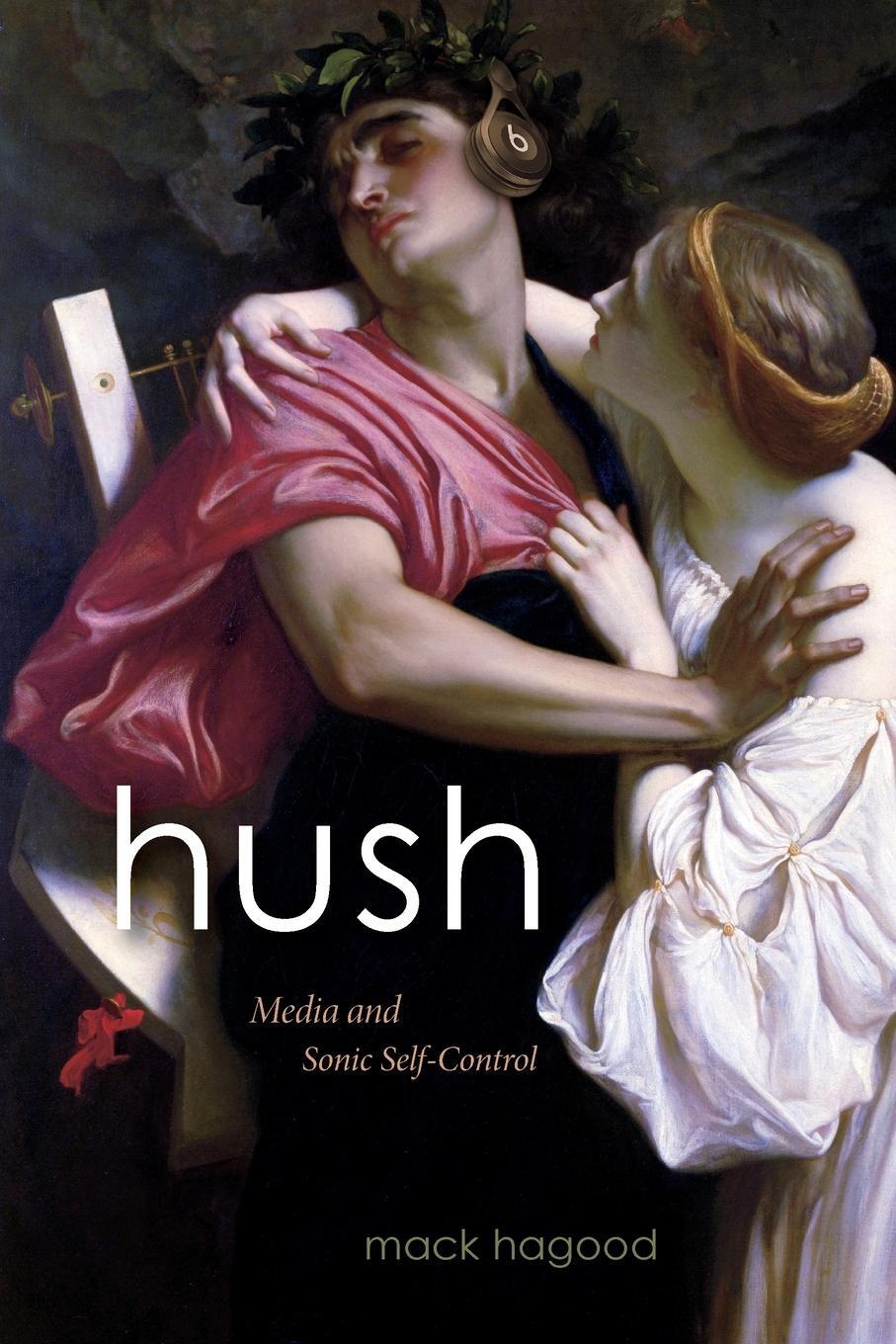 Cover: 9781478003809 | Hush | Media and Sonic Self-Control | Mack Hagood | Taschenbuch | 2019