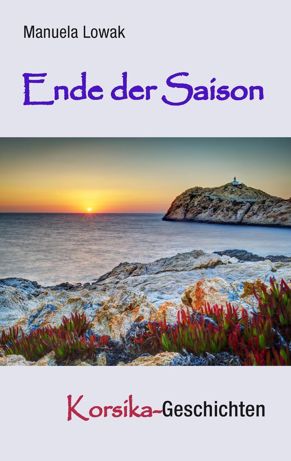 Cover: 9783732283651 | Ende der Saison | Korsika-Geschichten | Manuela Lowak | Taschenbuch