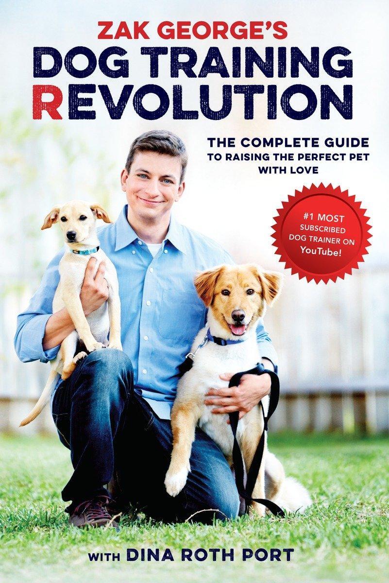 Cover: 9781607748915 | Zak George's Dog Training Revolution: The Complete Guide to Raising...