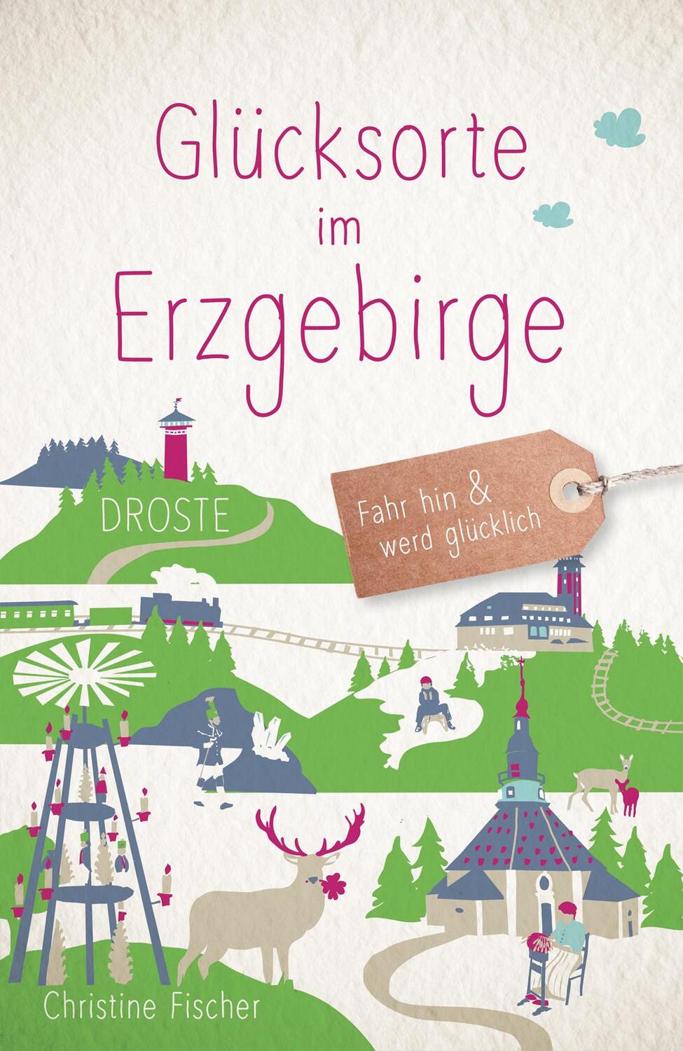 Cover: 9783770024261 | Glücksorte im Erzgebirge | Fahr hin &amp; werd glücklich | Fischer | Buch