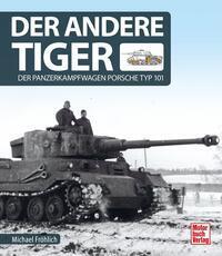 Cover: 9783613042131 | Der andere Tiger | Der Panzerkampfwagen Porsche Typ 101 | Fröhlich