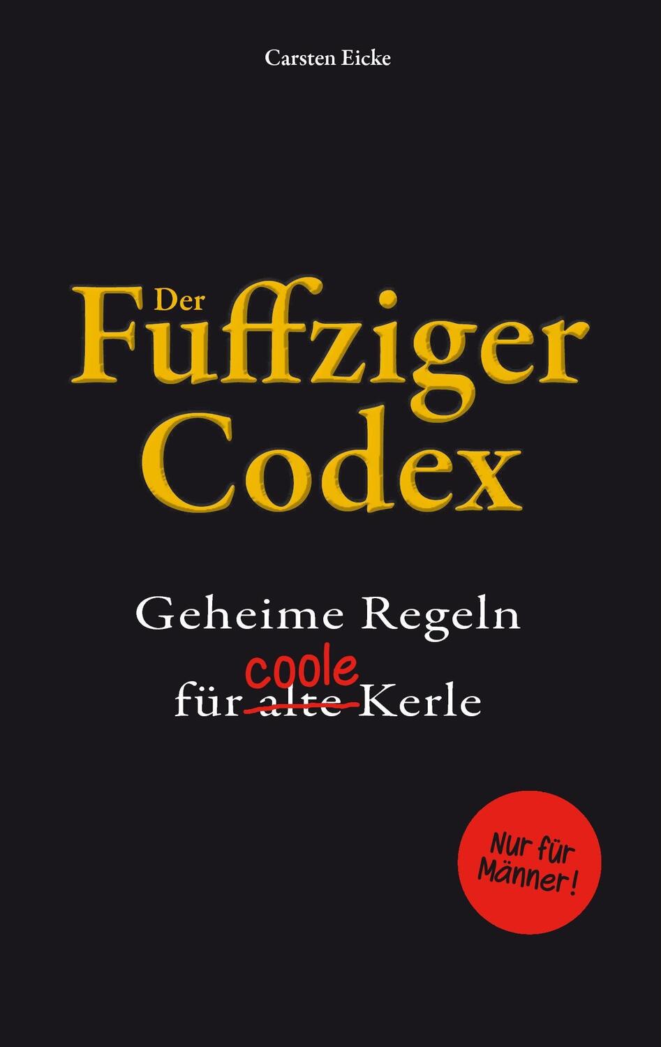 Cover: 9783945845110 | Der Fuffziger-Codex | Geheime Regeln für (alte) coole Kerle | Eicke