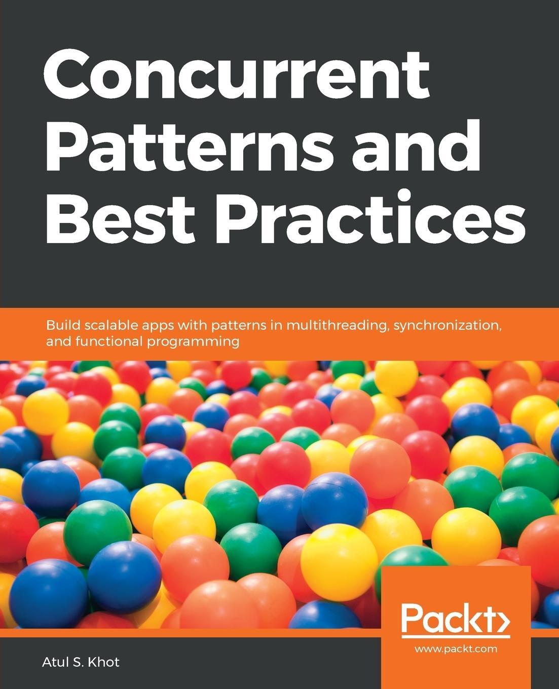 Cover: 9781788627900 | Concurrent Patterns and Best Practices | Atul S Khot | Taschenbuch