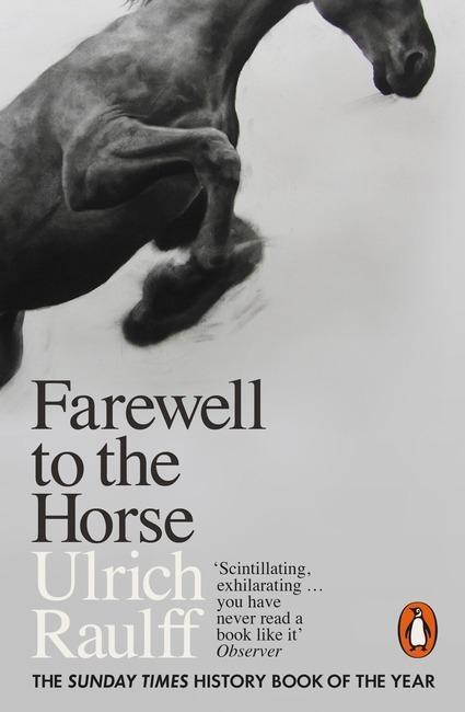 Cover: 9780141983172 | Farewell to the Horse | The Final Century of Our Relationship | Raulff