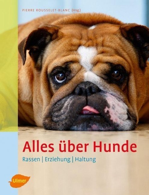 Cover: 9783800156634 | Alles über Hunde | Rassen, Erziehung, Haltung | Pierre Rousselet-Blanc