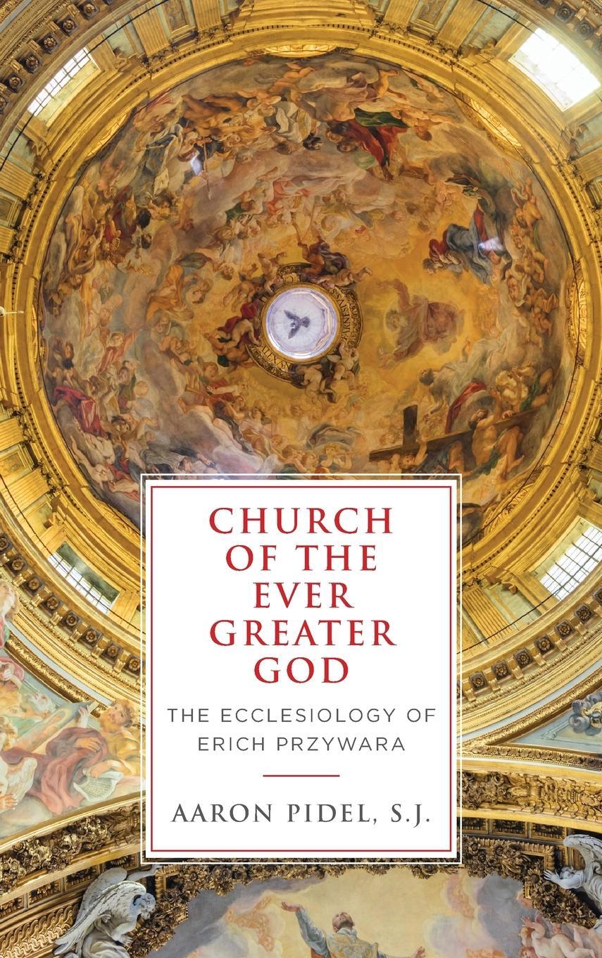 Cover: 9780268107772 | Church of the Ever Greater God | The Ecclesiology of Erich Przywara