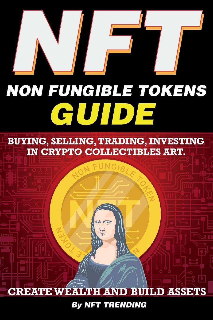 Cover: 9781838365844 | NFT (Non Fungible Tokens), Guide; Buying, Selling, Trading,...