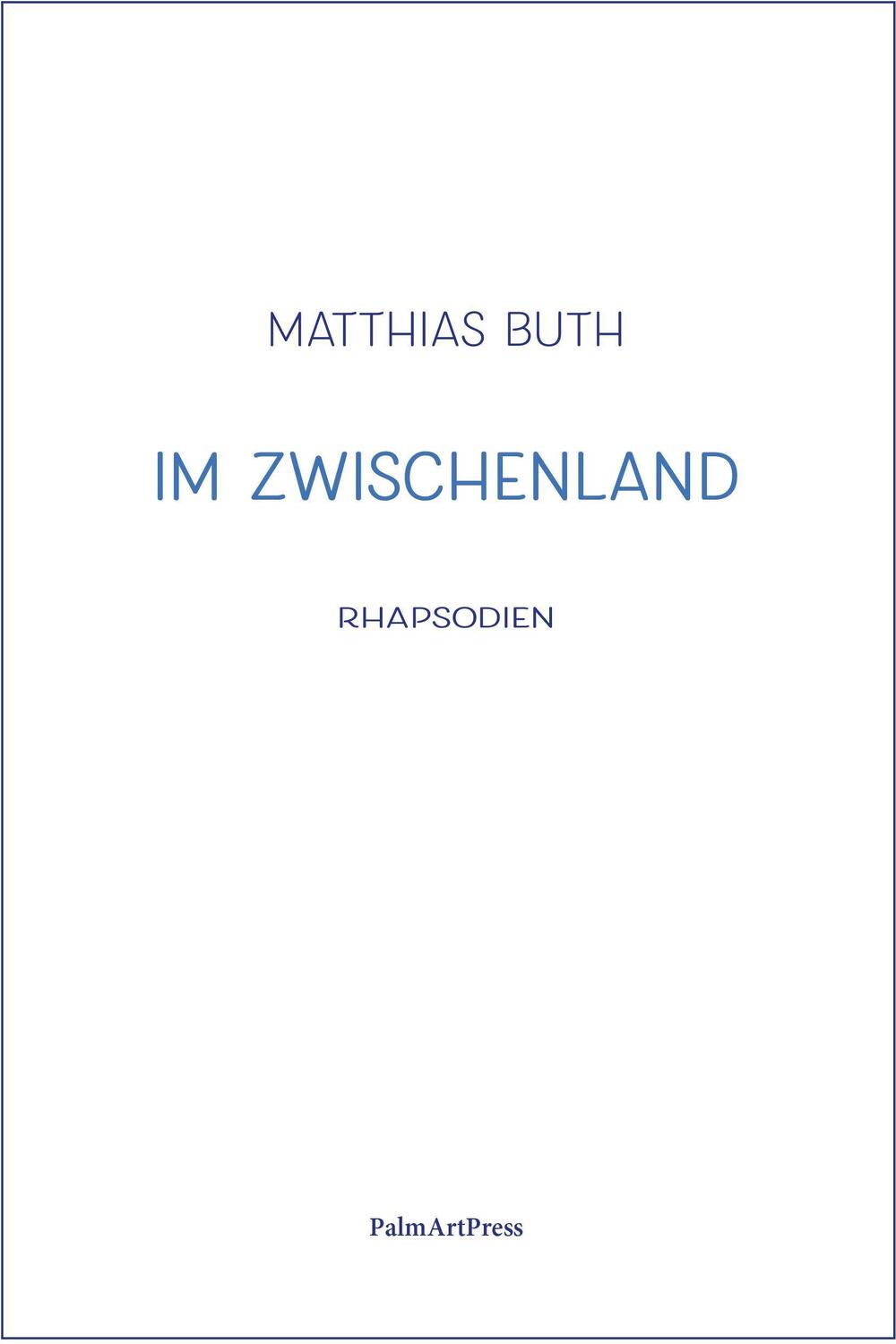 Cover: 9783962581022 | Im Zwischenland | Rhapsodien | Matthias Buth | Buch | 220 S. | Deutsch