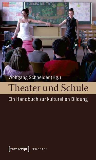 Cover: 9783837610727 | Theater und Schule | Ein Handbuch zur kulturellen Bildung | Schneider