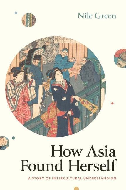 Cover: 9780300257045 | How Asia Found Herself | A Story of Intercultural Understanding | Buch