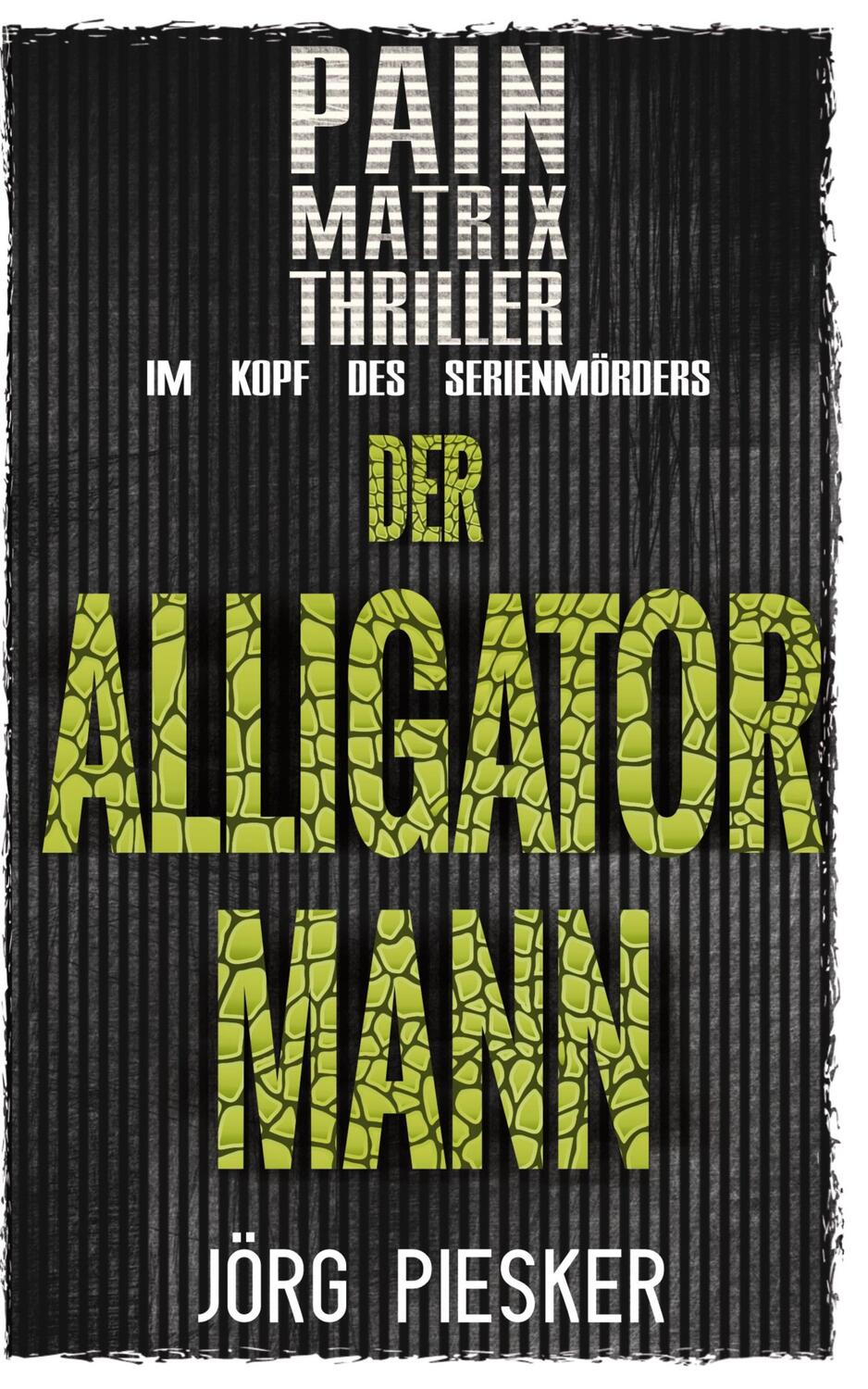 Cover: 9783964034120 | Der Alligatormann | Pain Matrix Thriller - im Kopf des Serienmörders