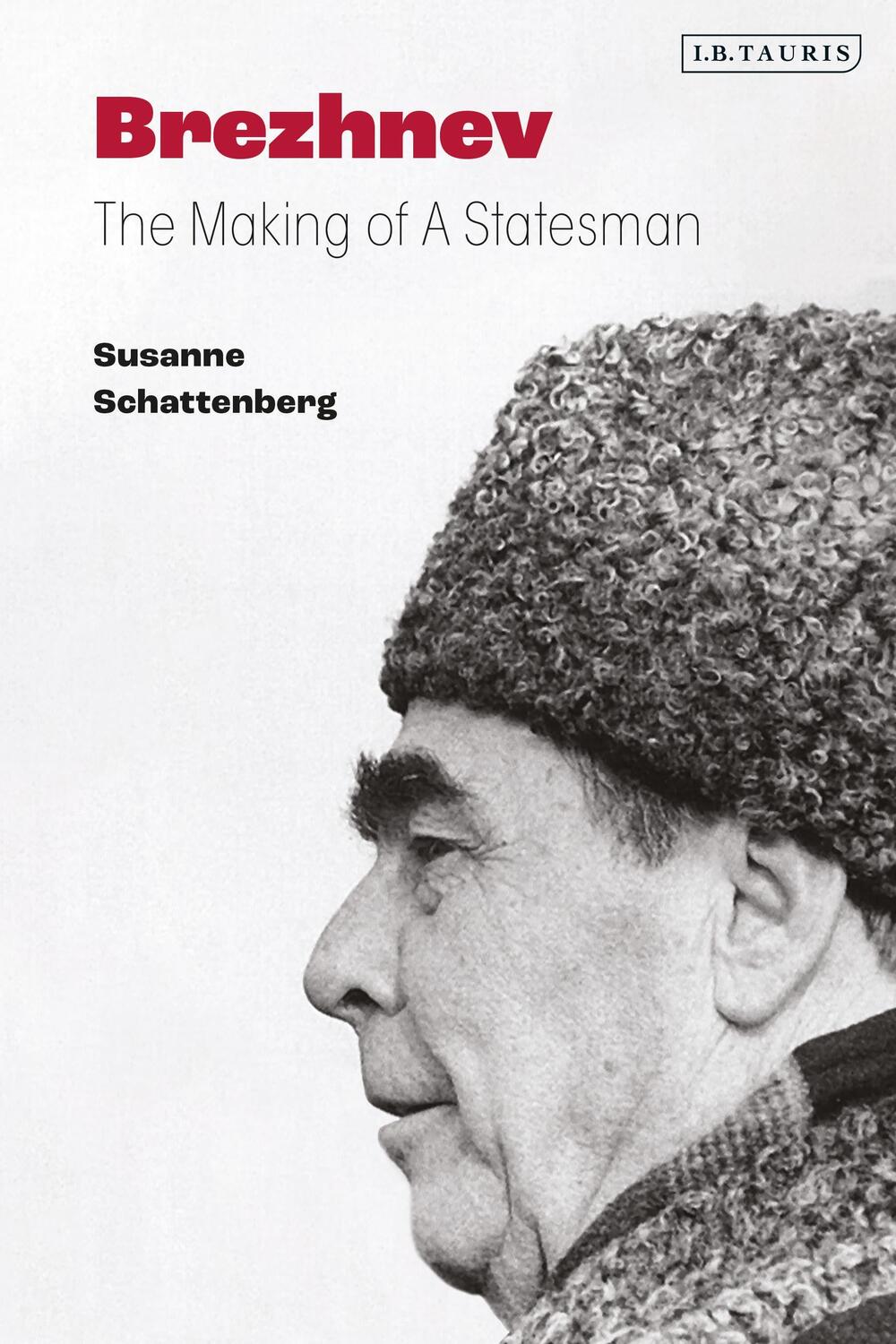 Cover: 9781838606381 | Brezhnev | The Making of a Statesman | Susanne Schattenberg | Buch