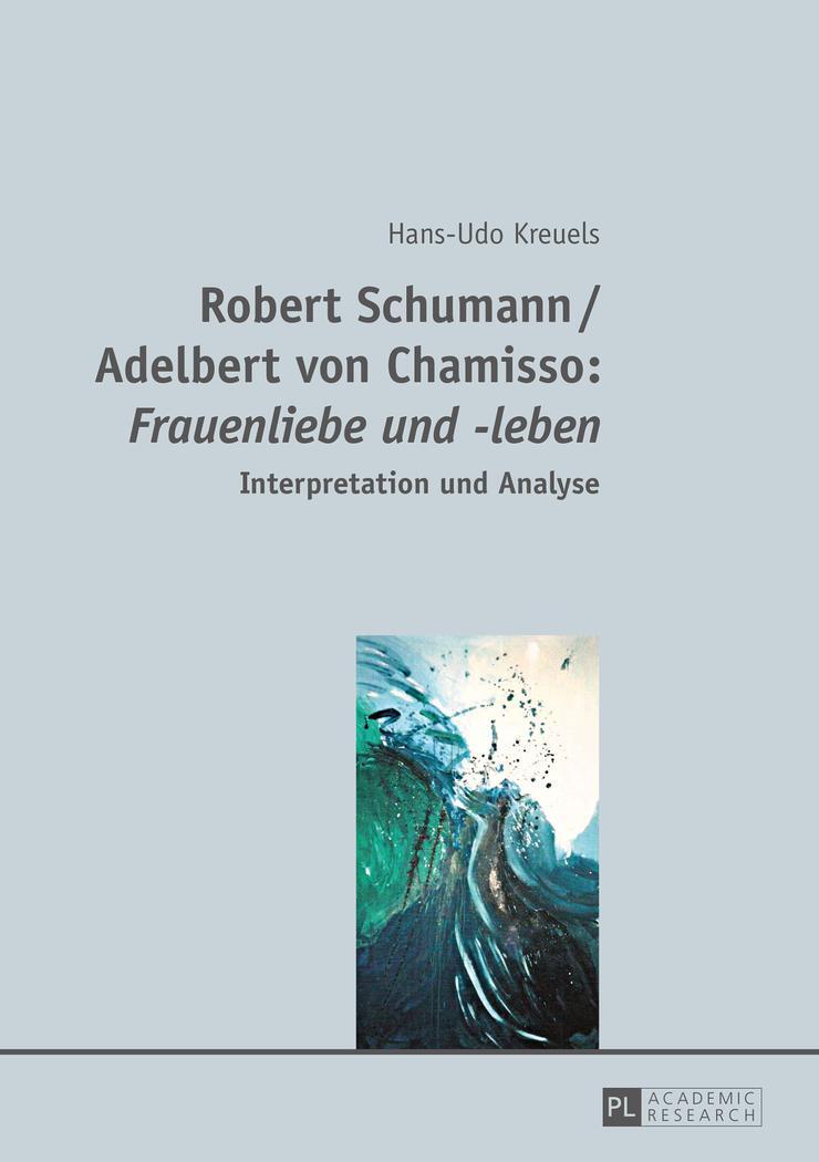 Cover: 9783631660089 | Robert Schumann / Adelbert von Chamisso: «Frauenliebe und -leben»