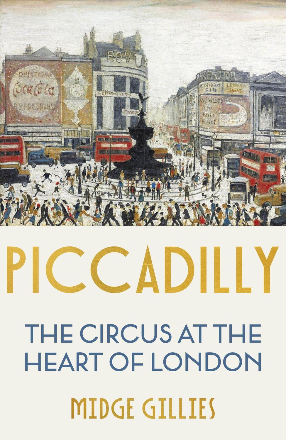 Cover: 9781529339710 | Piccadilly | The Circus at the Heart of London | Midge Gillies | Buch