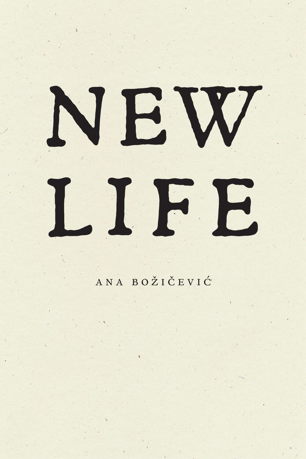 Bild: 9781950268719 | New Life | Ana Bozicevic | Taschenbuch | Englisch | 2023 | Wave Books