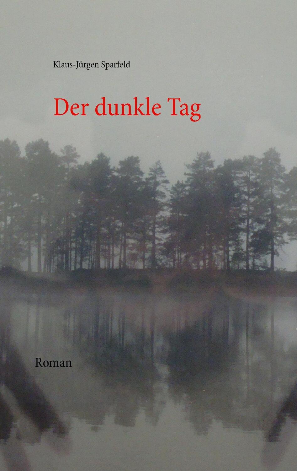 Cover: 9783844800234 | Der dunkle Tag | Klaus-Jürgen Sparfeld | Taschenbuch | Paperback