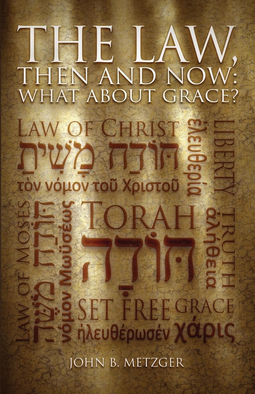 Cover: 9781602650565 | The Law, Then and Now | What About Grace? | John B Metzger | Buch