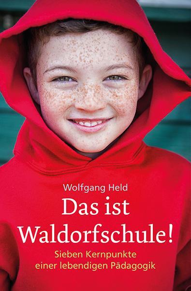 Cover: 9783772514197 | Das ist Waldorfschule! | Sieben Kernpunkte einer lebendigen Pädagogik