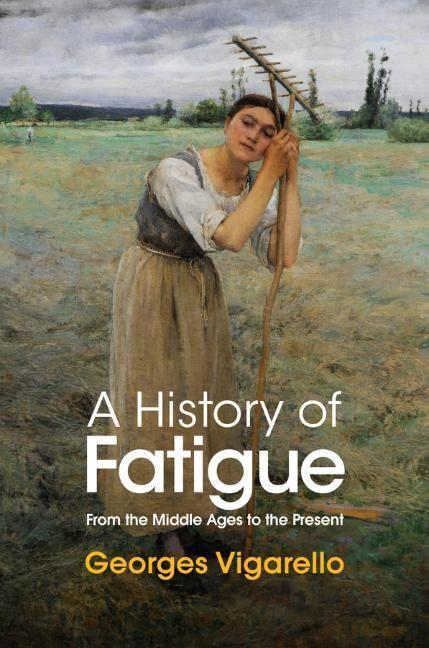 Cover: 9781509549252 | A History of Fatigue | From the Middle Ages to the Present | Vigarello
