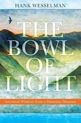 Cover: 9781604074307 | The Bowl of Light | Ancestral Wisdom from a Hawaiian Shaman | Buch