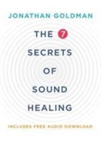 Cover: 9781781808290 | The 7 Secrets of Sound Healing | Revised Edition | Jonathan Goldman