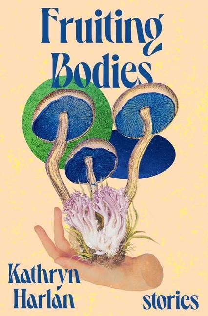 Cover: 9781324021223 | Fruiting Bodies: Stories | Kathryn Harlan | Buch | Gebunden | Englisch