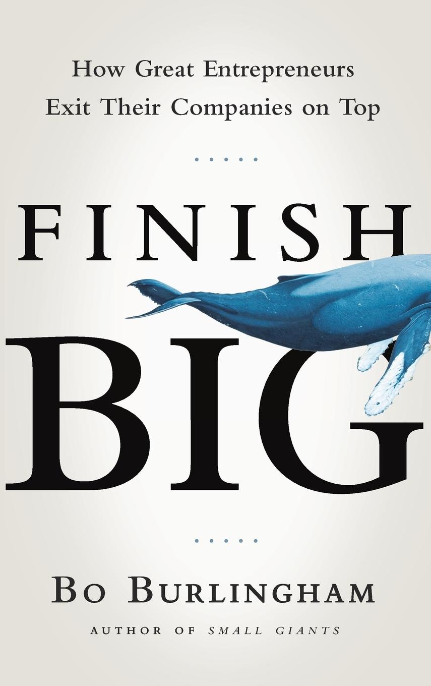 Cover: 9781591844976 | Finish Big | How Great Entrepreneurs Exit Their Companies on Top