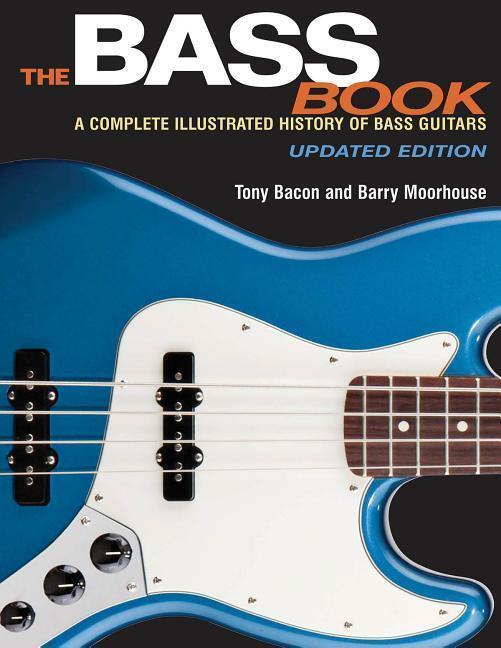 Cover: 888680029388 | The Bass Book | A Complete Illustrated History of Bass Guitars | Bacon