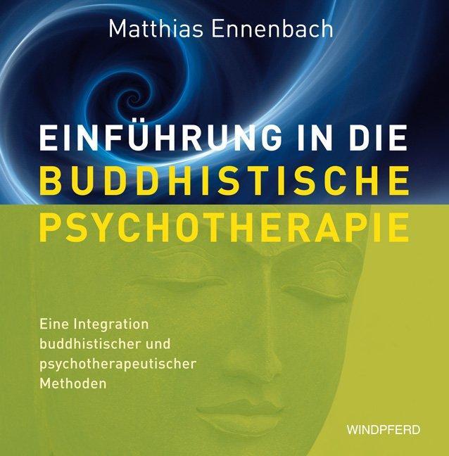 Cover: 9783864100215 | Einführung in die Buddhistische Psychotherapie | Matthias Ennenbach