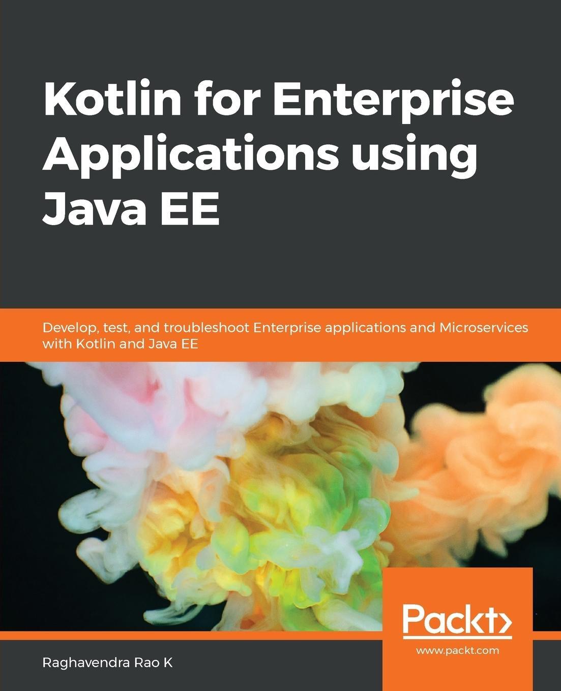 Cover: 9781788997270 | Kotlin for Enterprise Applications using Java EE | Raghavendra K Rao