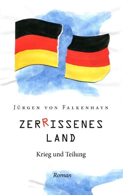 Cover: 9783748138778 | Zerrissenes Land | Krieg und Teilung. | Jürgen von Falkenhayn | Buch
