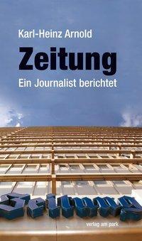 Cover: 9783897933101 | Zeitung | Ein Journalist berichtet, Verlag am Park | Karl-Heinz Arnold