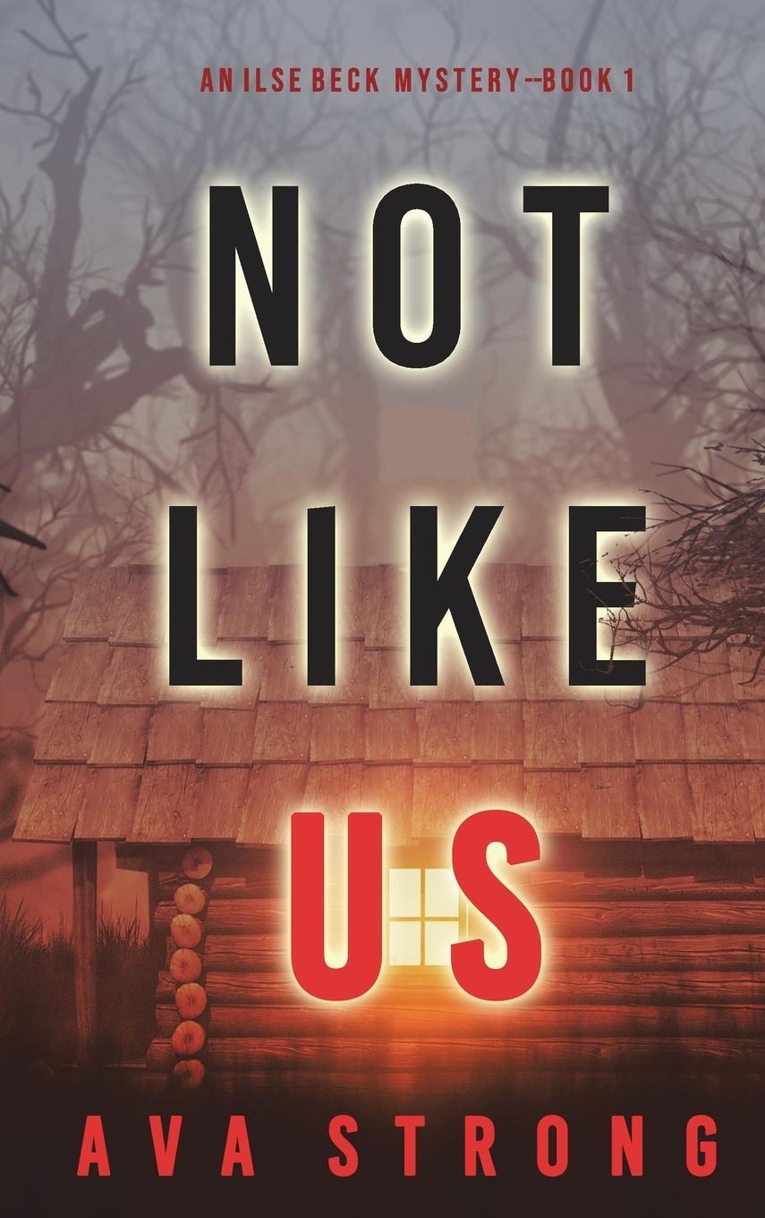 Cover: 9781094392141 | Not Like Us (An Ilse Beck FBI Suspense Thriller-Book 1) | Ava Strong