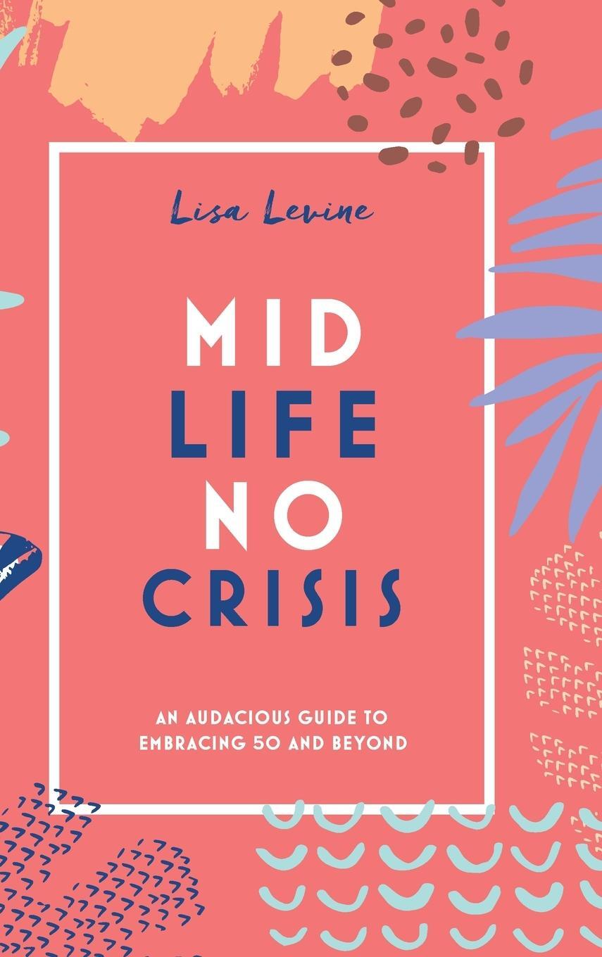 Cover: 9781736159408 | Midlife, No Crisis | An Audacious Guide to Embracing 50 and Beyond