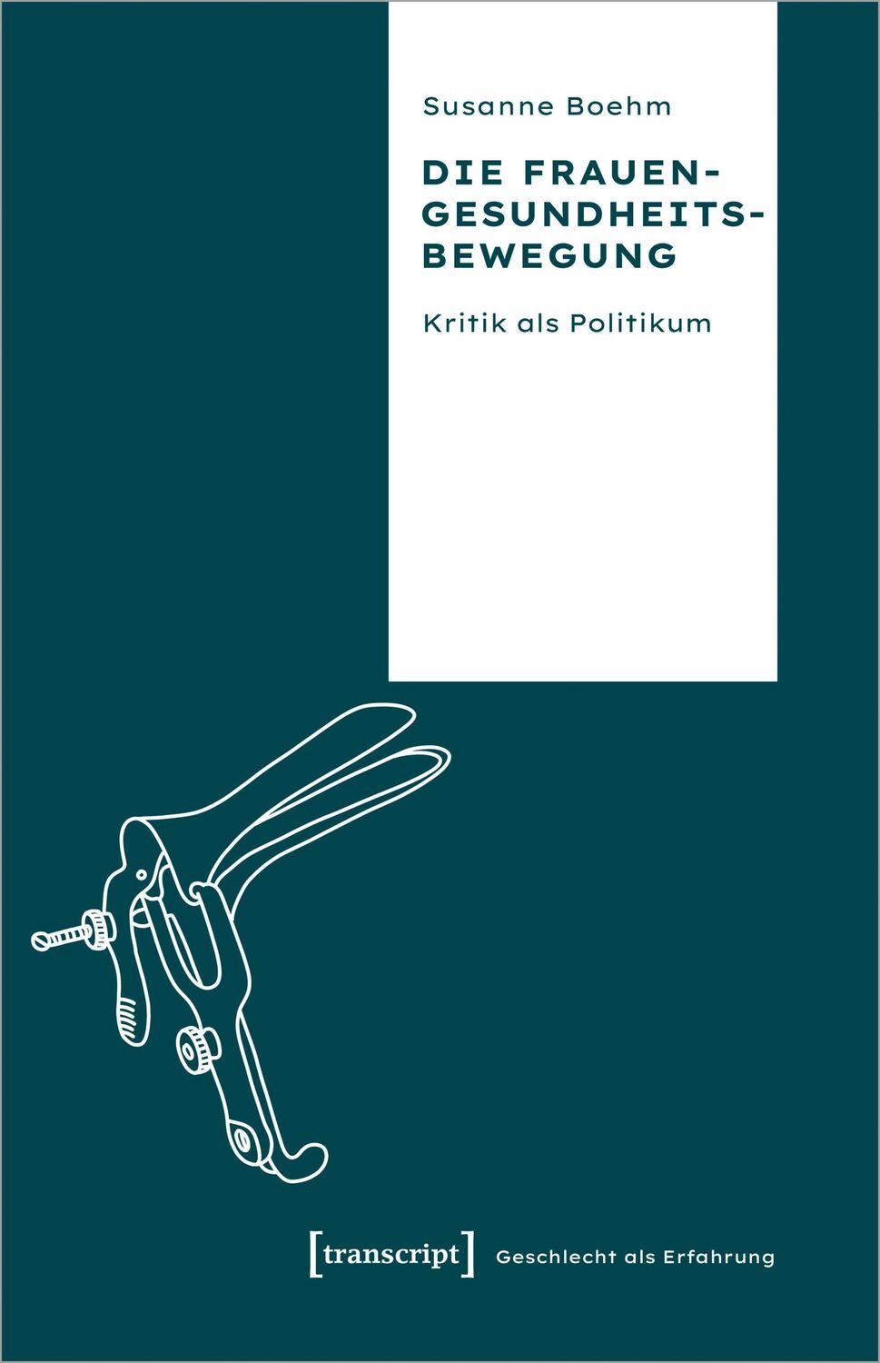 Cover: 9783837670325 | Die Frauengesundheitsbewegung | Kritik als Politikum | Susanne Boehm