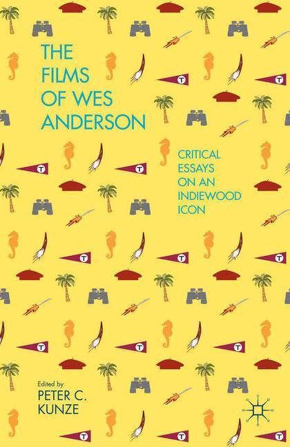 Cover: 9781349486922 | The Films of Wes Anderson | Critical Essays on an Indiewood Icon