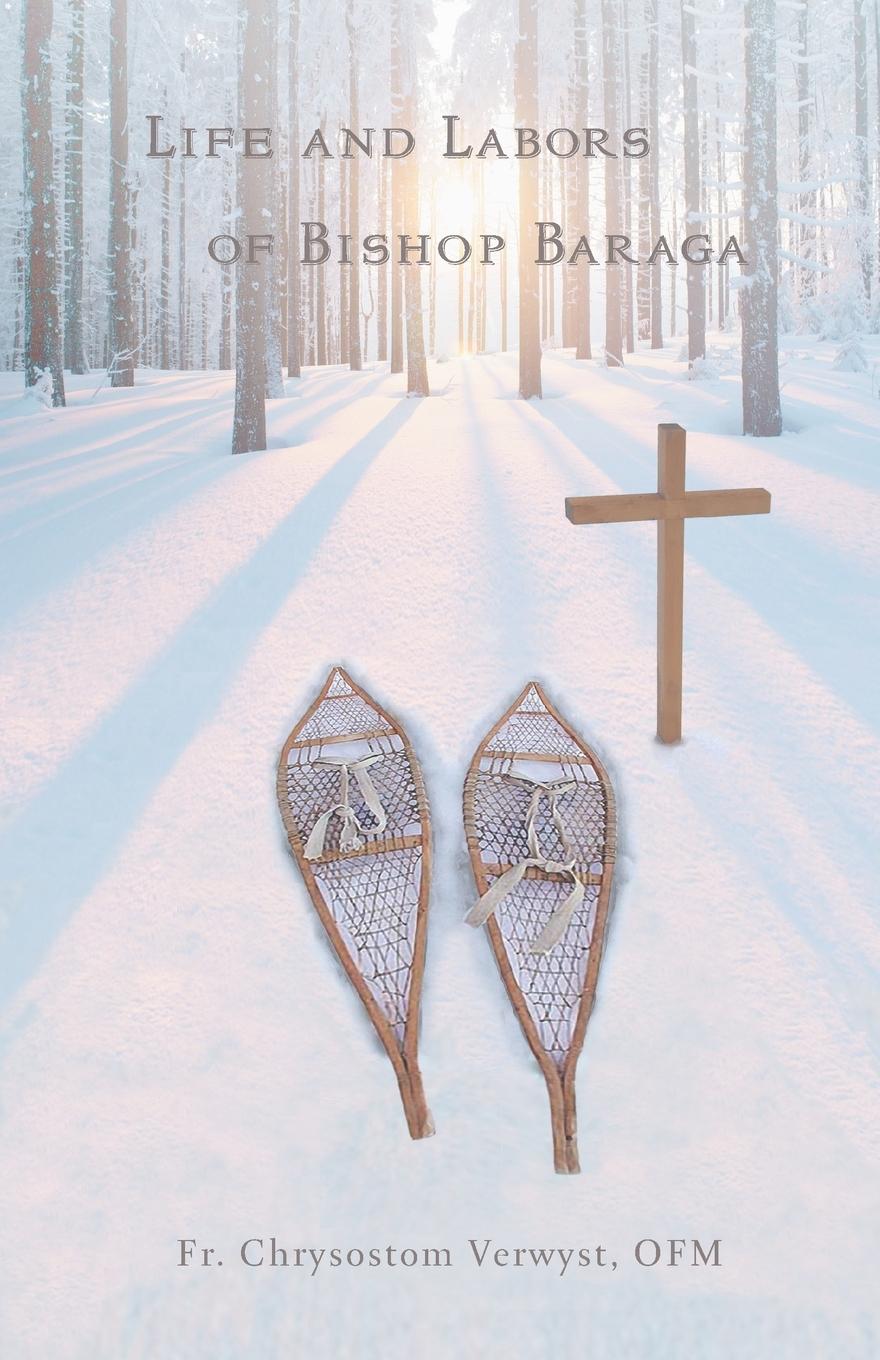 Cover: 9781945275203 | Life and Labors of Bishop Baraga | Fr. Chrysostom Verwyst OFM | Buch