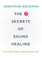 Cover: 9781781808290 | The 7 Secrets of Sound Healing | Revised Edition | Jonathan Goldman