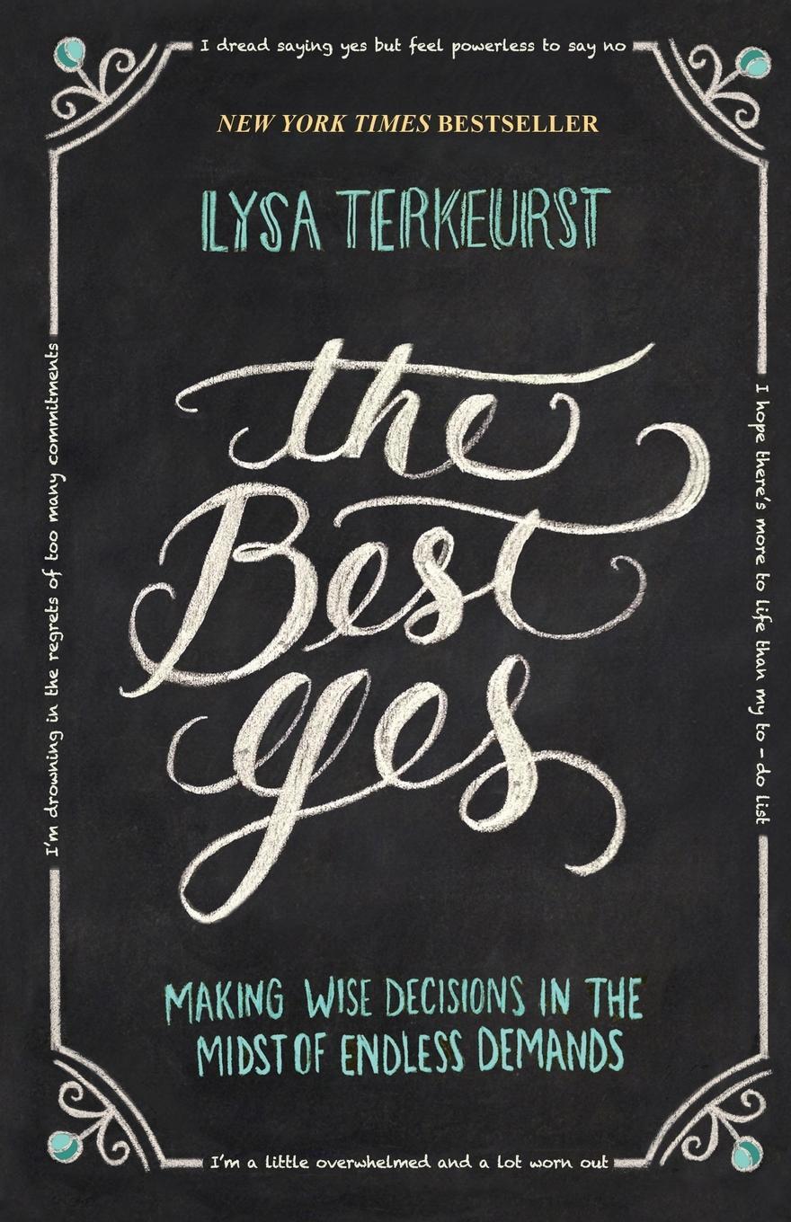 Cover: 9781400205851 | The Best Yes | Making Wise Decisions in the Midst of Endless Demands