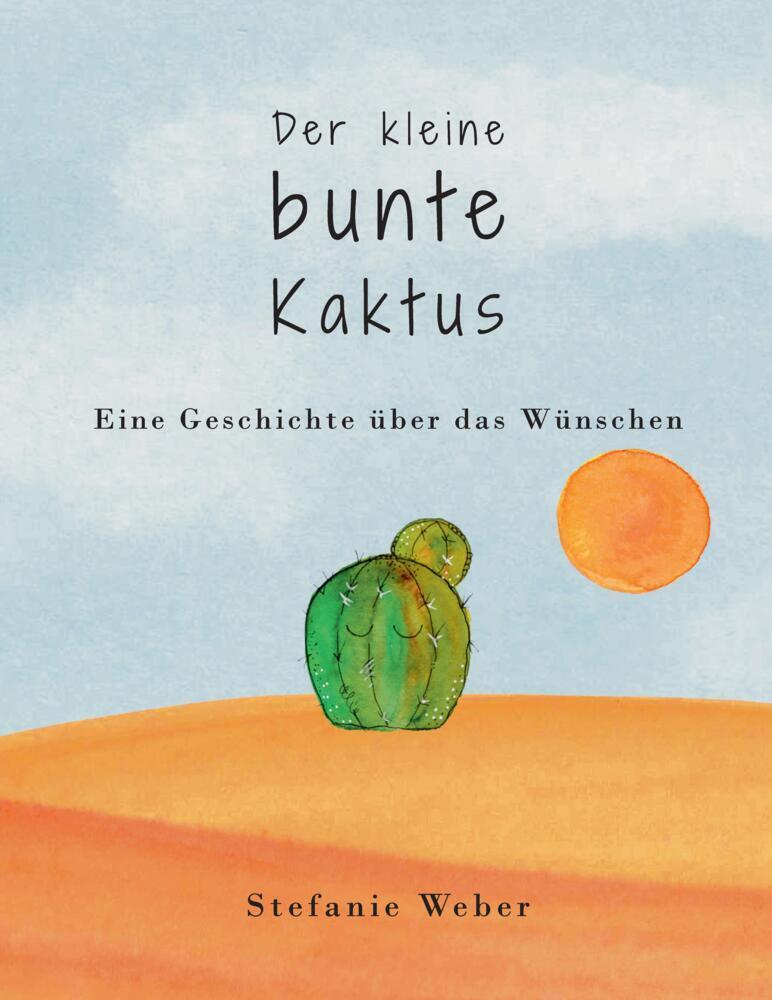 Cover: 9783347611641 | Der kleine bunte Kaktus | Eine Geschichte über das Wünschen. DE | Buch