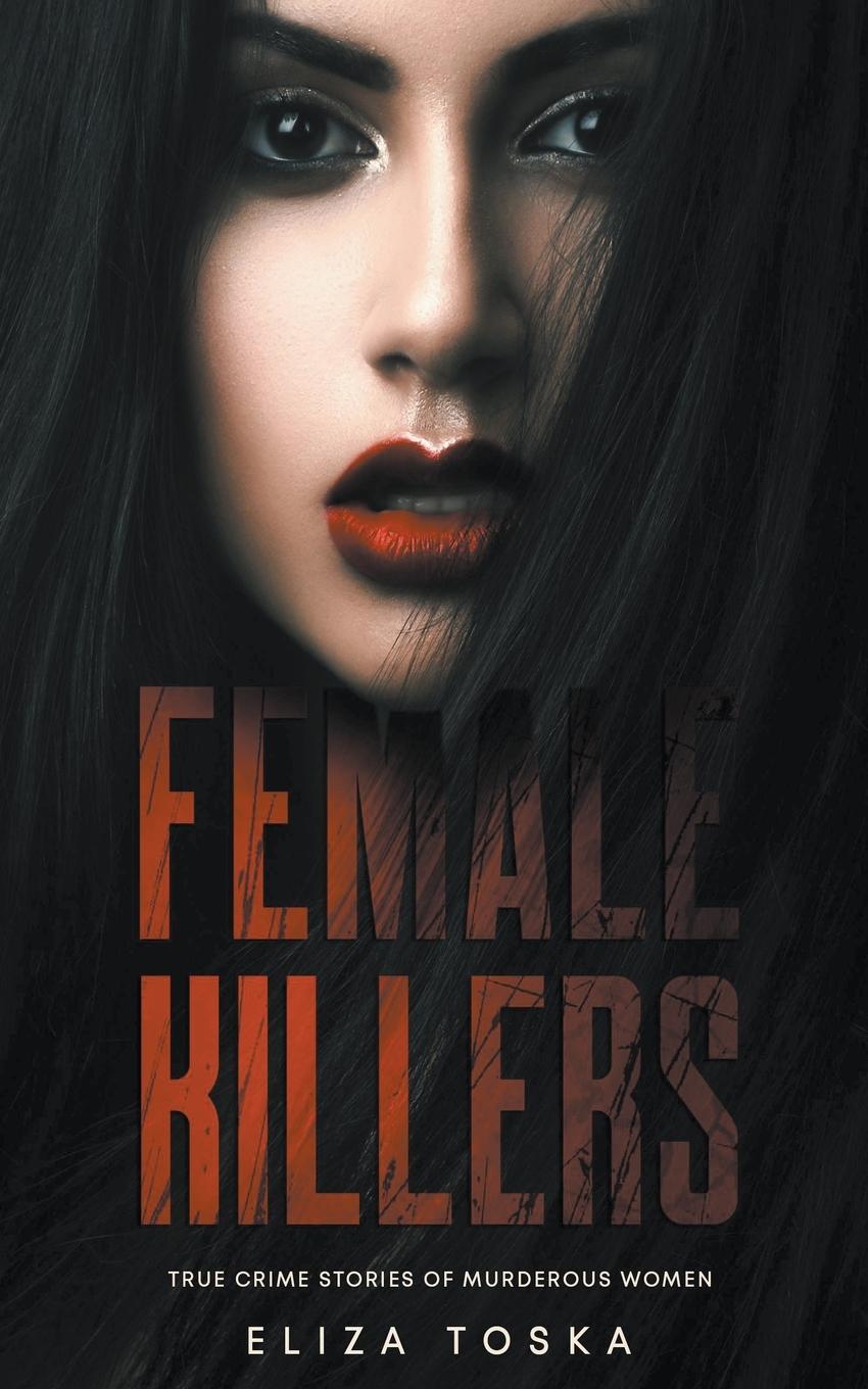 Cover: 9798201875909 | Female Killers | True Crime Stories of Murderous Women | Eliza Toska