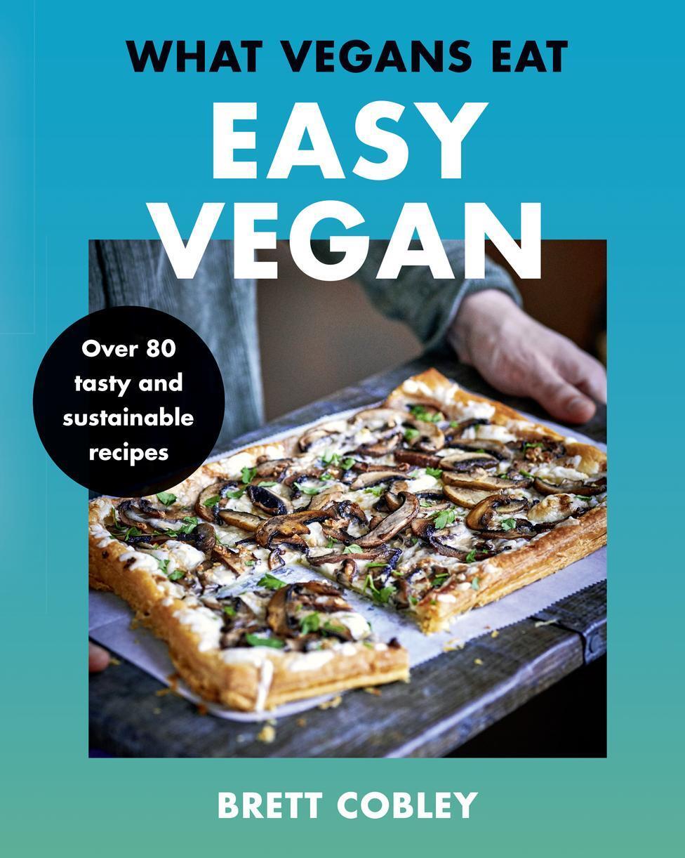 Cover: 9780008444471 | What Vegans Eat - Easy Vegan! | Over 80 Tasty and Sustainable Recipes