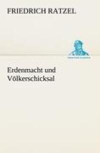 Cover: 9783842492578 | Erdenmacht und Völkerschicksal | Friedrich Ratzel | Taschenbuch | 2012