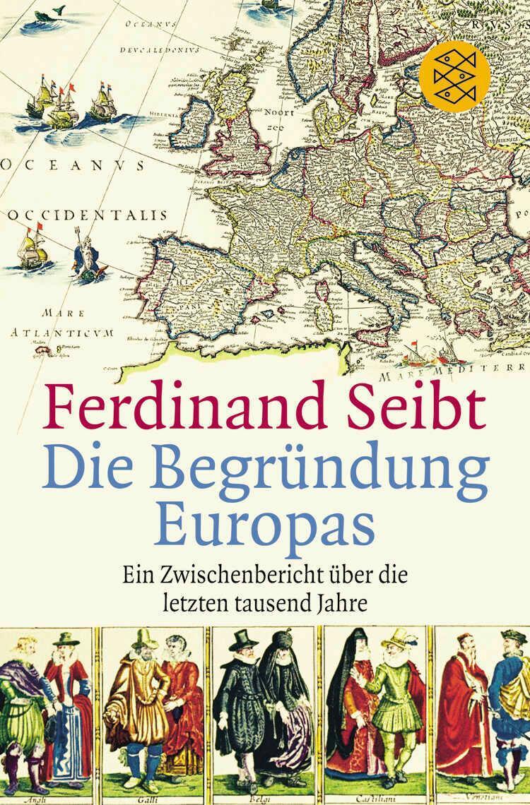 Cover: 9783596162284 | Die Begründung Europas | Ferdinand Seibt | Taschenbuch | 416 S. | 2004