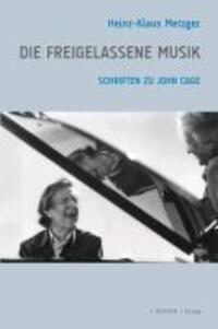 Cover: 9783902665409 | Die freigelassene Musik | Schriften zu John Cage | Heinz-Klaus Metzger