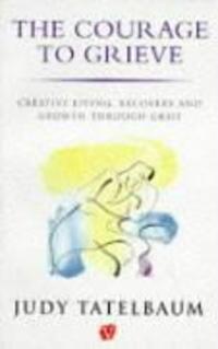 Cover: 9780749309367 | Courage To Grieve | Judy Tatelbaum (u. a.) | Taschenbuch | Englisch